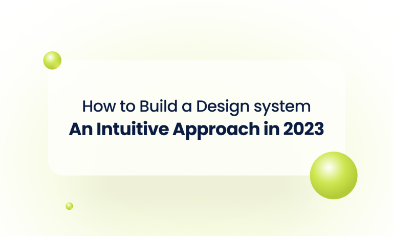 How To Build A Design System | An Intuitive Approach In 2023